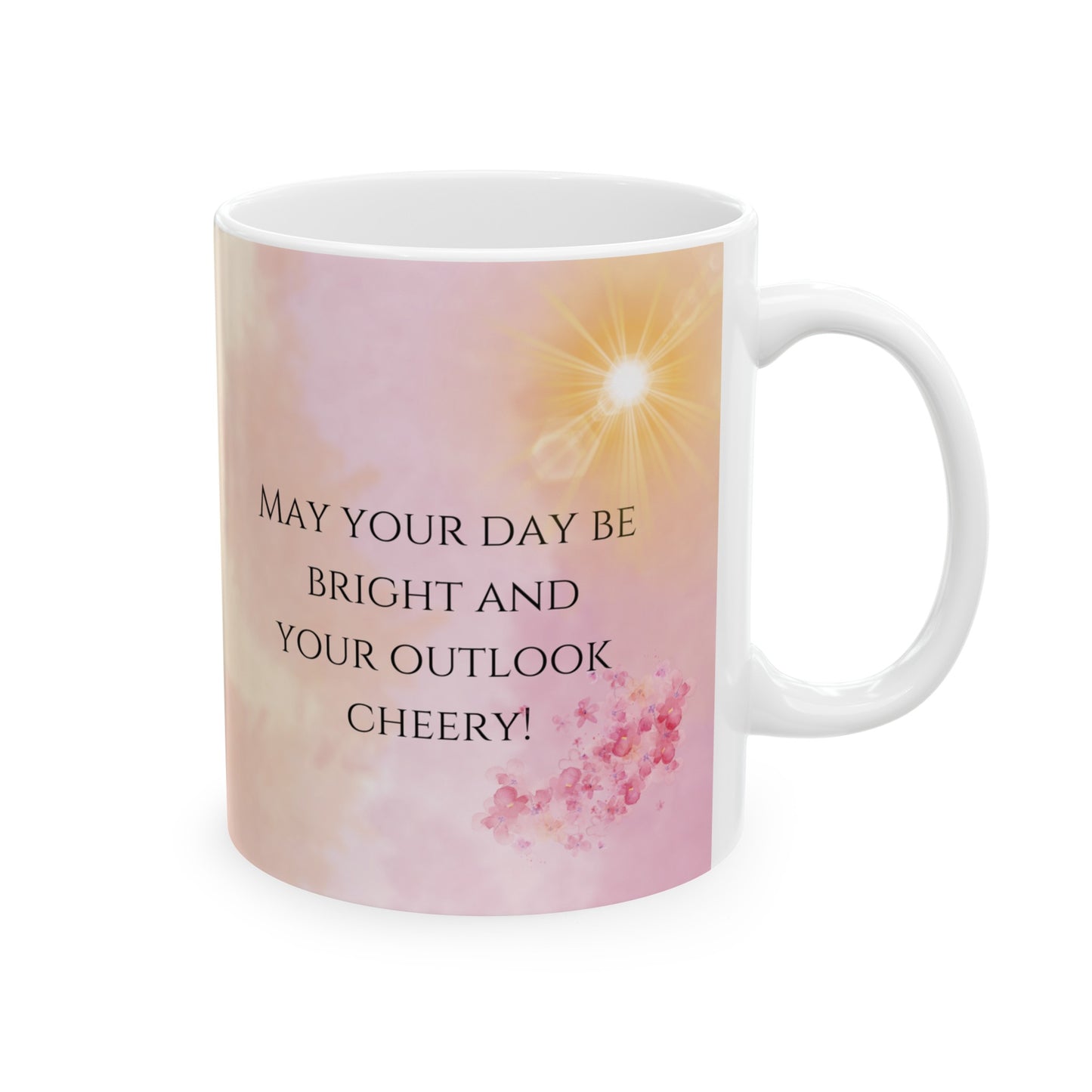 may your day be bright and your outlook cheery! ceramic mug, 11 oz