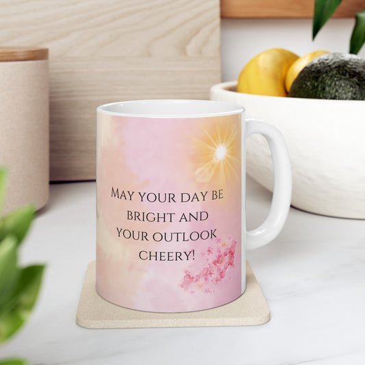 may your day be bright and your outlook cheery! ceramic mug, 11 oz